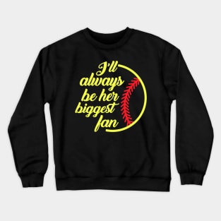 Softball I'll Always Be Her Biggest Fan Crewneck Sweatshirt